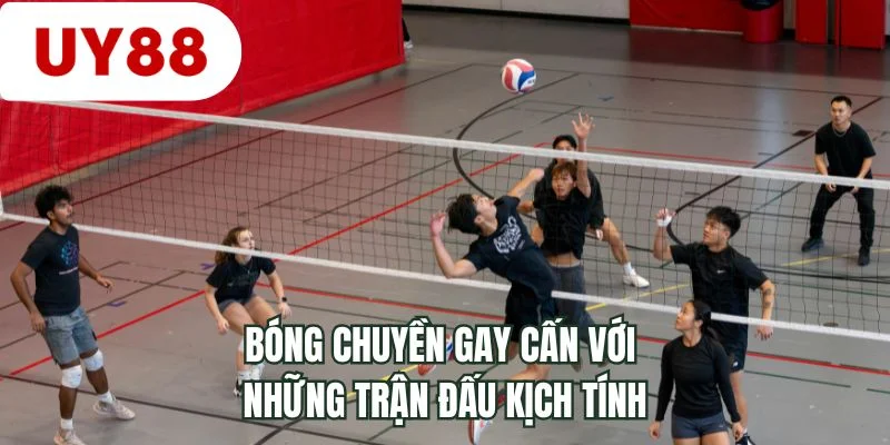 Bóng chuyền gay cấn với những trận đấu kịch tính