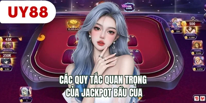 Các quy tắc quan trọng của Jackpot bầu cua
