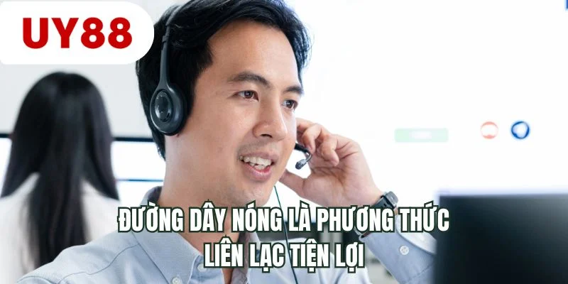 Đường dây nóng là phương thức liên lạc tiện lợi