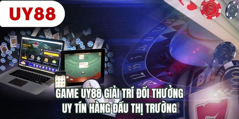 Game UY88 giải trí đổi thưởng uy tín hàng đầu thị trường