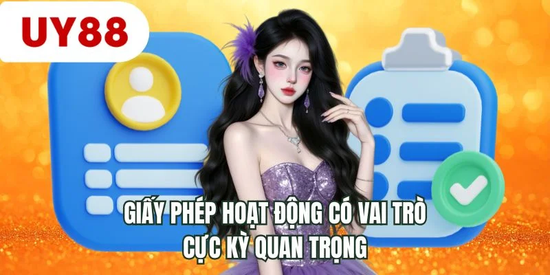 Giấy phép hoạt động có vai trò cực kỳ quan trọng