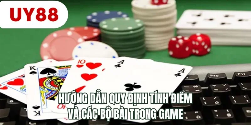 Hướng dẫn quy định tính điểm và các bộ bài trong game