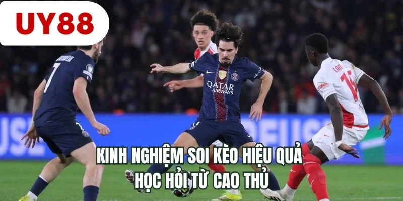 Kinh nghiệm soi kèo hiệu quả học hỏi từ cao thủ