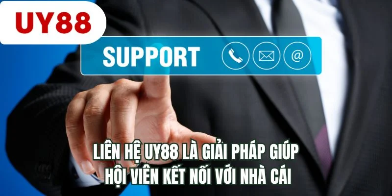 Liên hệ UY88 là giải pháp giúp hội viên kết nối với nhà cái