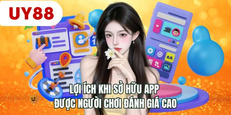 Lợi ích khi sở hữu app được người chơi đánh giá cao