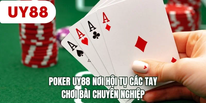 Poker UY88 nơi hội tụ các tay chơi bài chuyên nghiệp