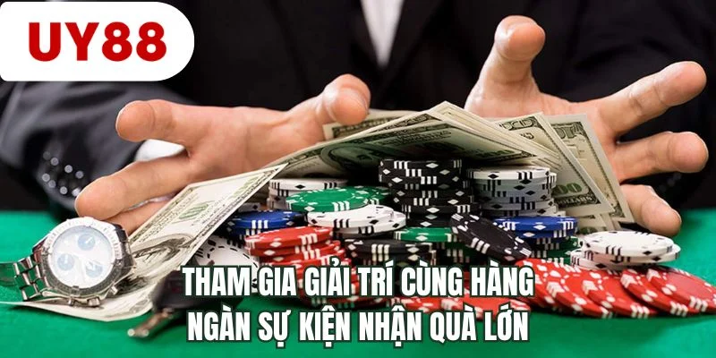 Tham gia giải trí cùng hàng ngàn sự kiện nhận quà lớn