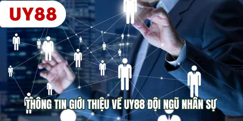 Thông tin giới thiệu về UY88 đội ngũ nhân sự