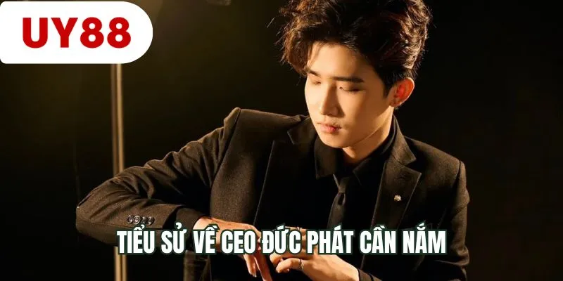 Tiểu sử về CEO Đức Phát cần nắm