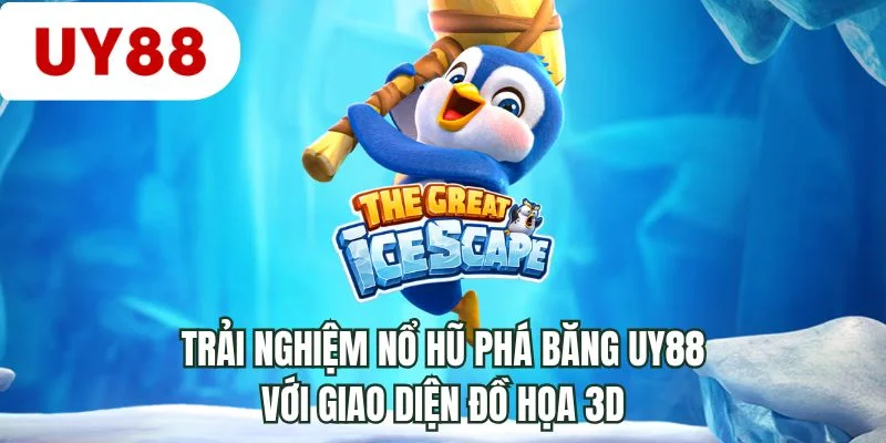 Trải nghiệm nổ hũ phá băng UY88 với giao diện đồ họa 3D
