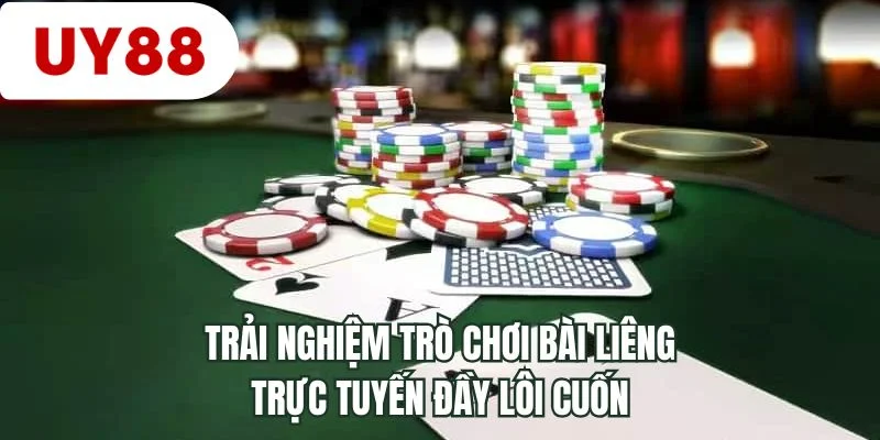 Trải nghiệm trò chơi bài liêng trực tuyến đầy lôi cuốn