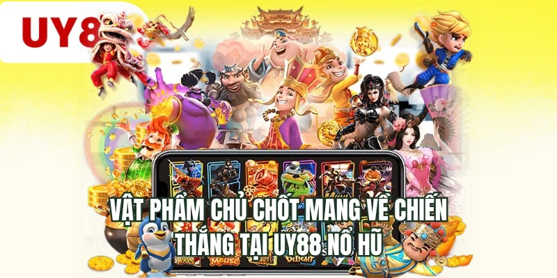 Vật phẩm chủ chốt mang về chiến thắng tại UY88 nổ hũ